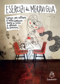 Immagine copertina libro Esercizi di meraviglia. Esercizi per coltivare il bello, cambiare il punto di vista e allenare la fantasia. Ediz. a spirale