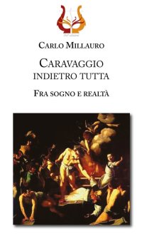 Immagine copertina libro Caravaggio indietro tutta. Fra sogno e realtà. Ediz. illustrata
