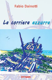 Immagine copertina libro La corriera azzurra. Poesie scritte a sedici anni e dintorni