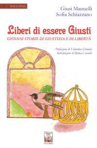Immagine copertina libro Liberi di essere giusti. Giovani storie di giustizia e di libertà