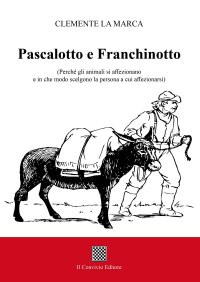 Immagine copertina libro Pascalotto e Franchinotto. (Perché gli animali si affezionano e in che modo scelgono la persona a cui affezionarsi)