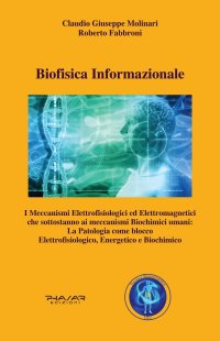 Immagine copertina libro Biofisica informazionale. I meccanismi elettrofisiologici ed elettromagnetici che sottostanno ai meccanismi biochimici umani: la patologia come blocco elettrofisiologico, energetico e biochimico