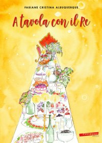 Immagine copertina libro A tavola con il re. Ediz. illustrata