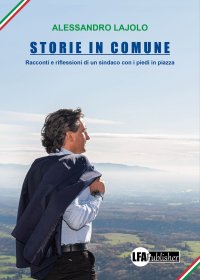 Immagine copertina libro Storie in Comune. Racconti e riflessioni di un sindaco con i piedi in piazza