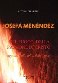 Immagine copertina libro Josefa Menendez. Nel fuoco della passione di Cristo. Appunti sulla follia della croce