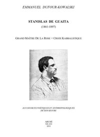 Immagine copertina libro Stanislas De Guaita (1861-1897) Grand Maitre de la Rose+Croix kabbalistique. Aux sources poétiques et anthropologiques de son oeuvre