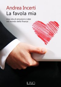Immagine copertina libro La favola mia. Una vita di emozioni e idee nel mondo della finanza
