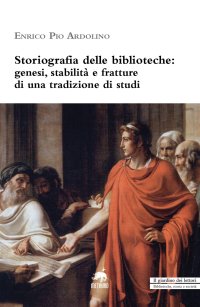 Immagine copertina libro Storiografia delle biblioteche. Genesi, stabilità e fratture di una tradizione di studi