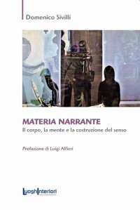 Immagine copertina libro Materia narrante. Il corpo, la mente e la costruzione del senso