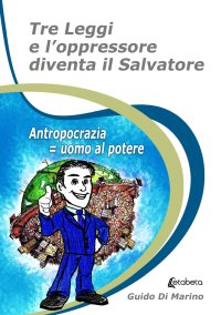Immagine copertina libro Tre leggi e l’oppressore diventa il salvatore. Antropocrazia = uomo al potere