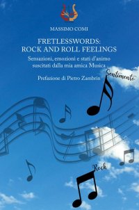 Immagine copertina libro Fretlesswords: rock and roll feelings. Sensazioni, emozioni e stati d’animo suscitati dalla mia amica Musica
