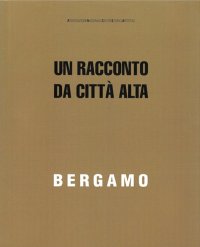 Immagine copertina libro Bergamo. Un racconto da Città Alta