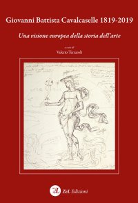 Immagine copertina libro Giovanni Battista Cavalcaselle 1819-2019. Una visione europea della storia dell'arte