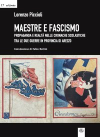 Immagine copertina libro Maestre e fascismo. Propaganda e realtà nelle cronache scolastiche tra le due guerre in provincia di Arezzo