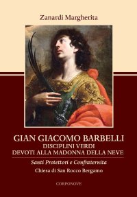 Immagine copertina libro Gian Giacomo Barbelli. Disciplini Verdi Devoti alla Madonna della Neve Chiesa San Rocco Bergamo