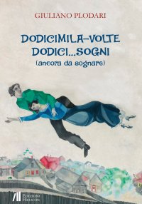 Immagine copertina libro Dodicimila volte dodici... sogni (ancora da sognare)