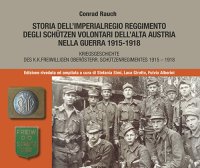 Immagine copertina libro Storia dell'imperialregio reggimento degli Schutzen volontari dell'alta Austria nella guerra 1915-1918-Kriegsgeschichte des K.K. Freiwilligen Oberosterr. Schutzenregimentes 1915-1918. Ediz. bilingue