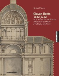 Immagine copertina libro Giovan Betto 1642-1722 et le milieu italiens en Lorraine à l'époque moderne. Ediz. illustrata
