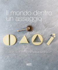 Immagine copertina libro Il mondo dentro un assaggio. I valori del Provolone Valpadana DOP