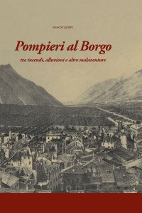 Immagine copertina libro Pompieri al Borgo. Tra incendi, alluvioni e altre malaventure