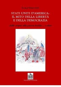 Immagine copertina libro Stati Uniti d'America: il mito delle libertà e della democrazia dalle origini alla guerra fredda e... oltre