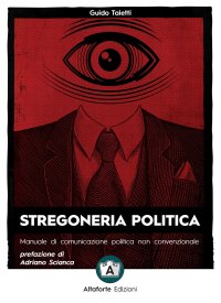 Immagine copertina libro Stregoneria politica. Manuale di comunicazione politica non convenzionale