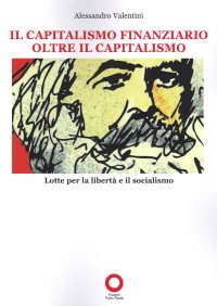 Immagine copertina libro Il capitalismo finanziario oltre il capitalismo. Lotte per la libertà e il socialismo