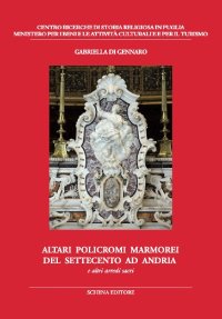 Immagine copertina libro Altari policromi marmorei del settecento ad Andria. E altri arredi sacri