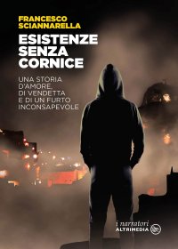 Immagine copertina libro Esistenze senza cornice. Una storia d'amore, di vendetta e di un furto inconsapevole