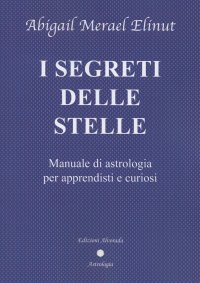 Immagine copertina libro I segreti delle stelle. Manuale di astrologia per apprendisti e curiosi