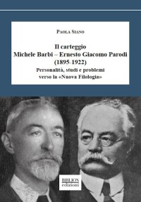 Immagine copertina libro Il carteggio Michele Barbi–Ernesto Giacomo Parodi (1895-1922). Personalità, studi e problemi verso la «Nuova Filologia»