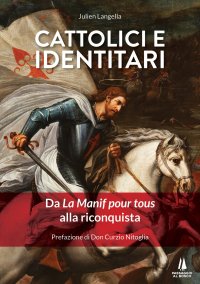 Immagine copertina libro Cattolici e identitari. Da La Manif pour tous alla riconquista
