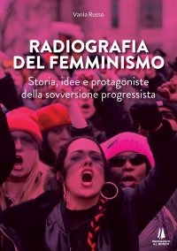 Immagine copertina libro Radiografia del femminismo. Storia, idee e protagoniste della sovversione progressista