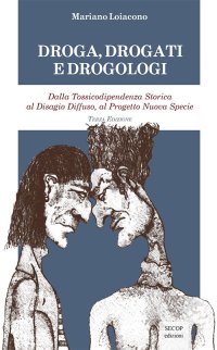 Immagine copertina libro Droga, drogati e drogologi. Dalla tossicodipendenza storica al disagio diffuso, al progetto nuova specie. Ediz. ampliata