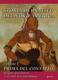 Immagine copertina libro Storia dei nativi del Nord America. Vol. 1: Prima del contatto. Origini, preistoria e civiltà precolombiane