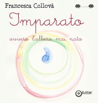 Immagine copertina libro Imparato ovvero l'albero mai nato. Ediz. a colori