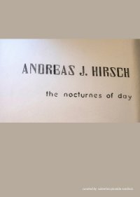 Immagine copertina libro Andreas J. Hirsch. The nocturnes of day. Ediz. italiana, inglese e tedesca