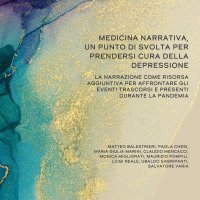Immagine copertina libro Medicina narrativa, un punto di svolta per prendersi cura della depressione. La narrazione come risorsa aggiuntiva per affrontare gli eventi trascorsi e presenti durante la pandemia
