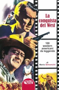 Immagine copertina libro La conquista del west. 100 western americani da leggenda