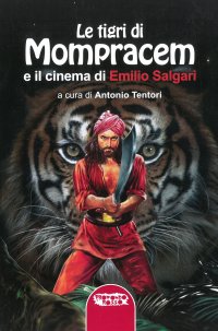 Immagine copertina libro Le tigri di Mompracem e il cinema di Emilio Salgari. Il primo romanzo di Sandokan e tutti i film da Salgari