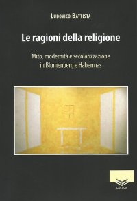 Immagine copertina libro Le ragioni della religione. Mito, modernità e secolarizzazione in Blumenberg e Habermas