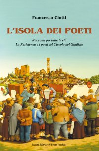 Immagine copertina libro L'isola dei poeti. Racconti per tutte le età. La Resistenza e i poeti del Circolo del Giudizio