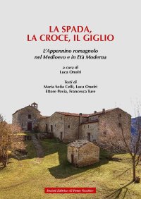Immagine copertina libro La spada, la croce e il giglio. L'Appennino romagnolo nel Medioevo e in Età moderna