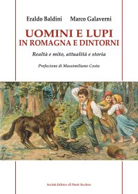 Immagine copertina libro Uomini e lupi in Romagna e dintorni. Realtà e mito, attualità e storia