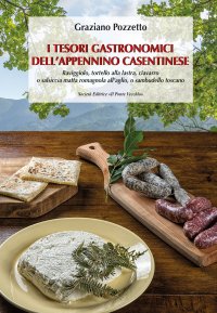 Immagine copertina libro I tesori gastronomici dell'Appennino casentinese. Raviggiolo, tortello alla lastra, ciavarro o salsiccia matta romagnola all'aglio, o sambudello toscano