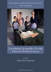 Immagine copertina libro La scienza, la scuola e la vita. Francesco De Sanctis tra noi