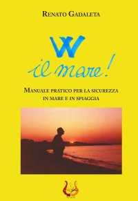 Immagine copertina libro W il mare! Manuale pratico per la sicurezza in mare e in spiaggia. Nuova ediz.