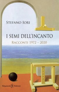 Immagine copertina libro I semi dell’incanto. Racconti 1972–2020. Con Libro in brossura