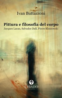 Immagine copertina libro Pittura e filosofia del corpo. Jacques Lacan, Salvador Dalì, Pierre Klossowski