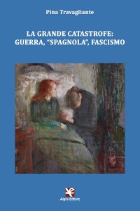 Immagine copertina libro La grande catastrofe: guerra, «spagnola», fascismo